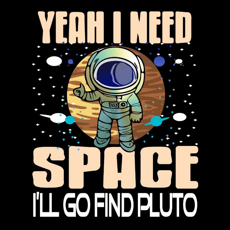 Yeah I Need Space I'll Go To Pluto Retro Funny