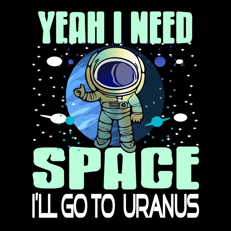 Yeah I Need Space I'll Go To Uranus Retro Funny