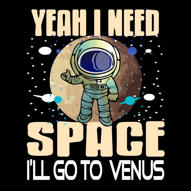 Yeah I Need Space I'll Go To Venus Retro Funny
