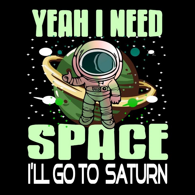 Yeah I Need Space I'll Go To Saturn Retro Funny