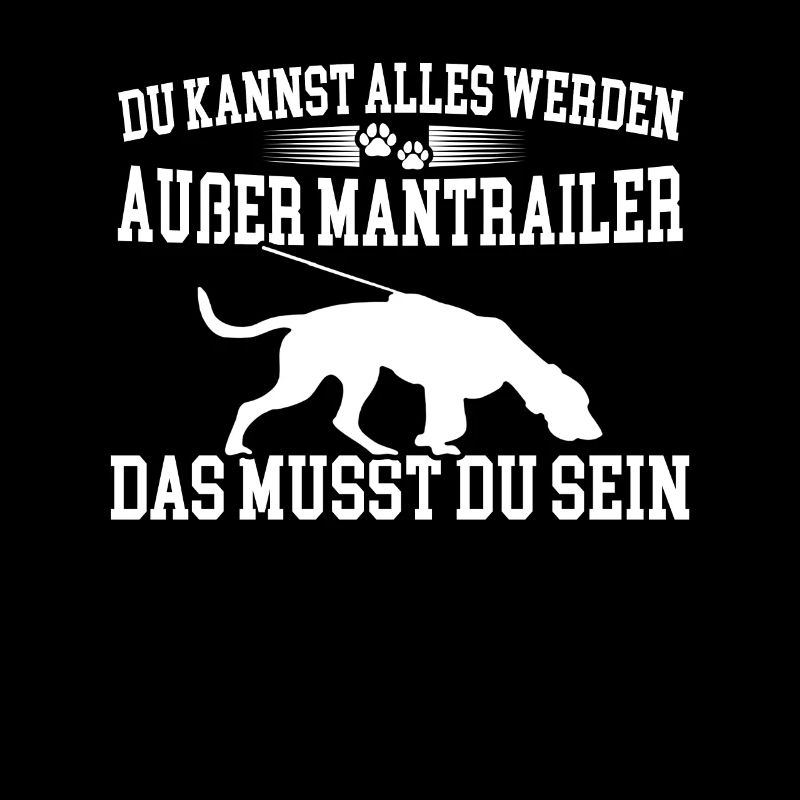 Du kannst alles werden außer Mantrailer