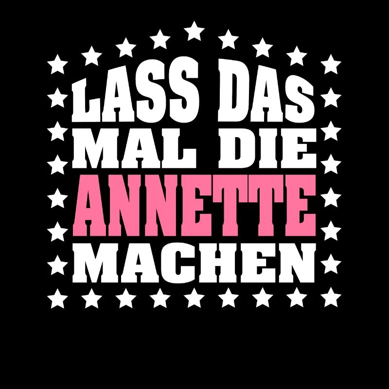 Lass das mal die ANNETTE machen Vornamen Spruch