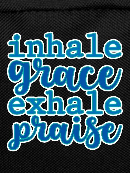 Inhale Grace Exhale Praise 2