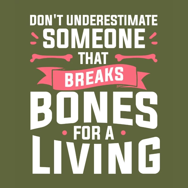Don't Underestimate Someone That Breaks Bones For