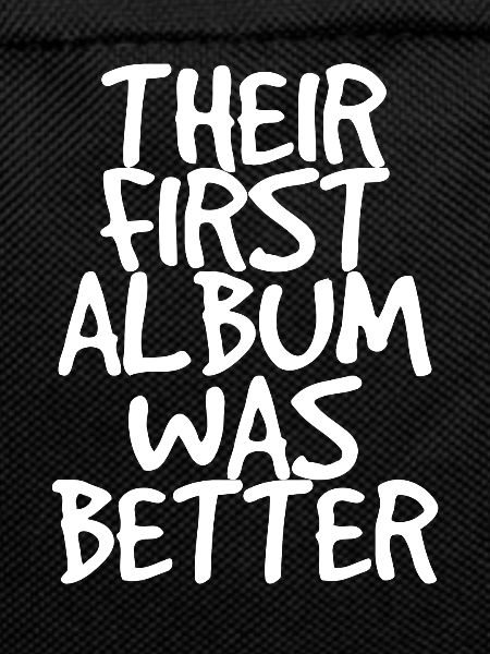 Their First Album Was Better