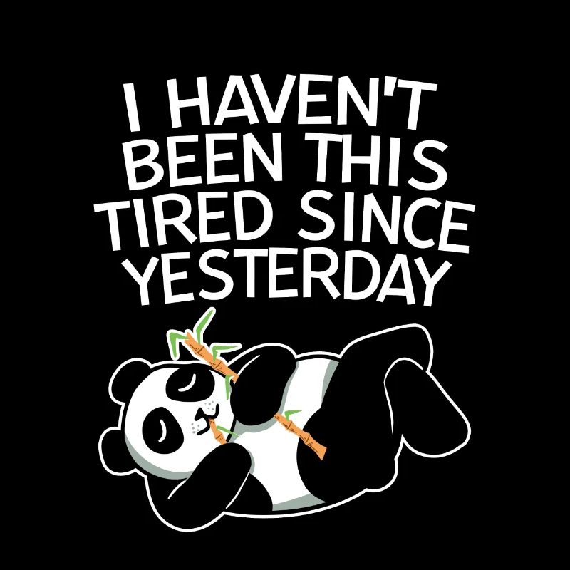 I haven't been this Tired Since Yesterday 2