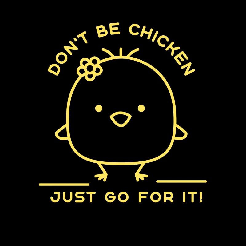 Don't Be Chicken Just Go For It! Funny Chicken