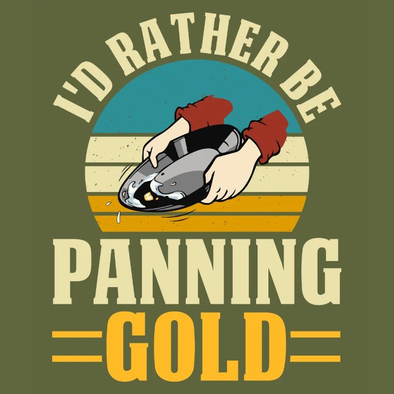 I'd rather be panning gold