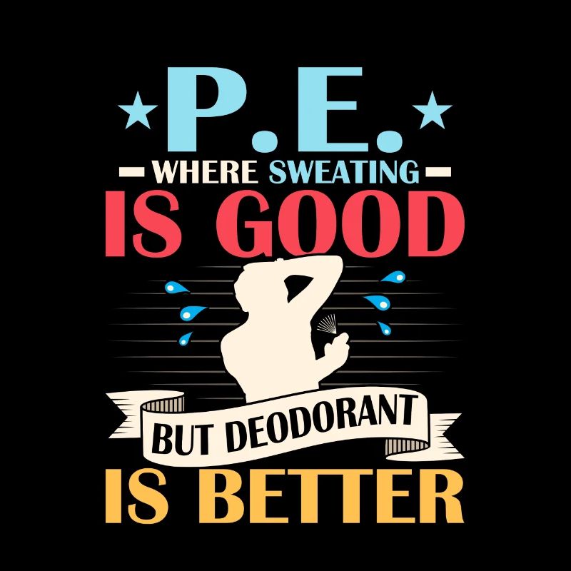 P.E. Where Sweating Is Good But Deodorant Is Bette