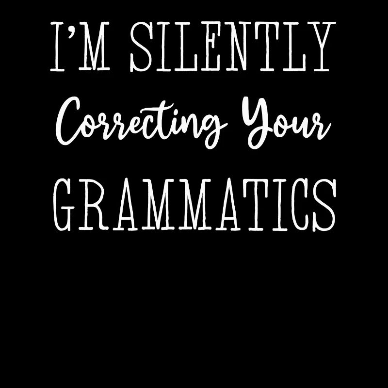 I'm Silently Correcting Your Grammatics