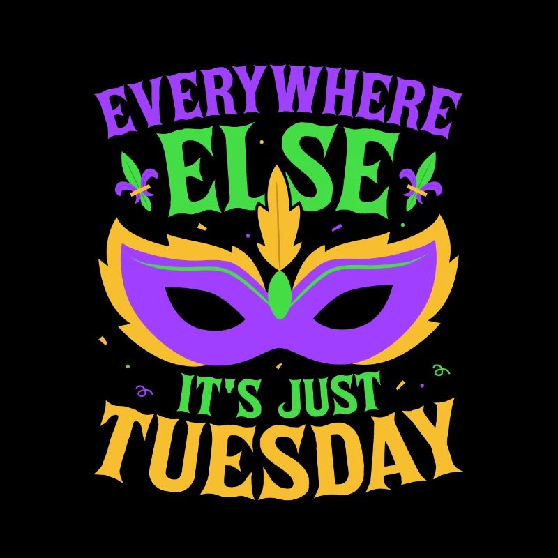 Everywhere Else It's Just Tuesday Mardi Gras Parad