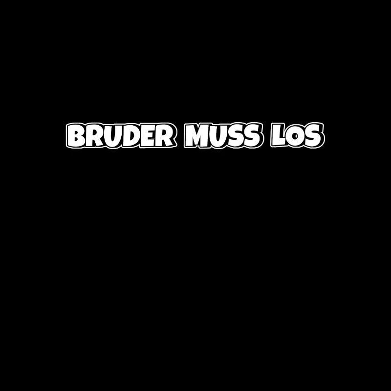 Bruder ich muss los