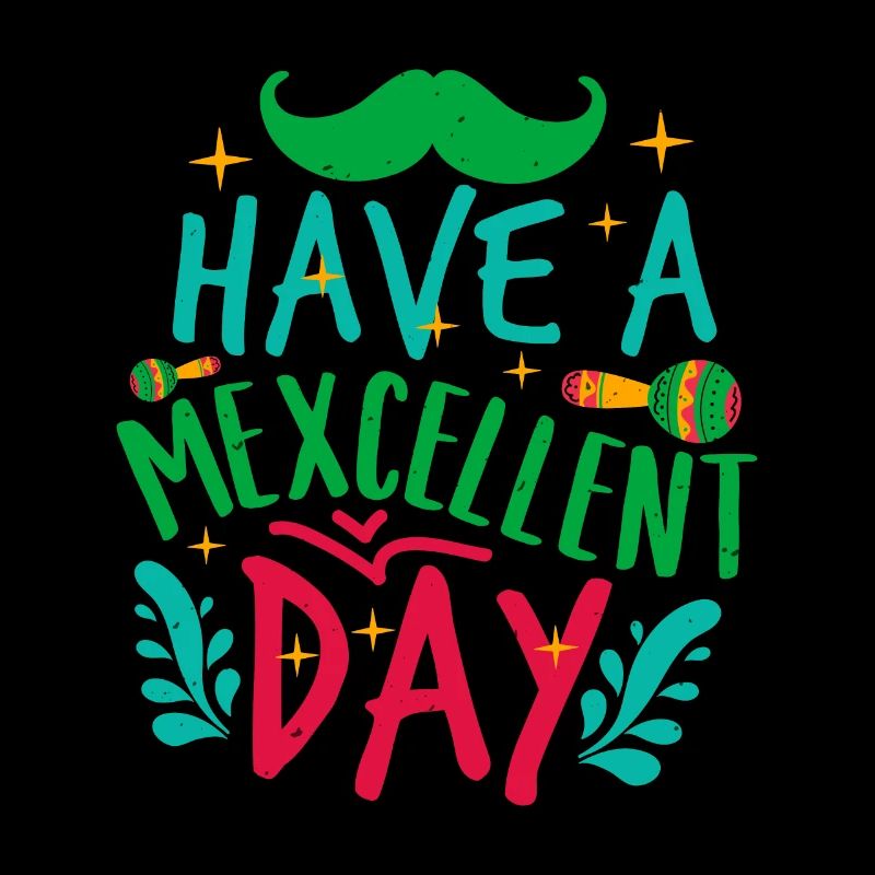 HAVE A MEXCELLENT DAY 2