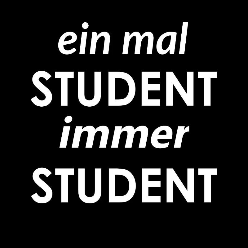 einmal Student immer Student / lustiger Spruch