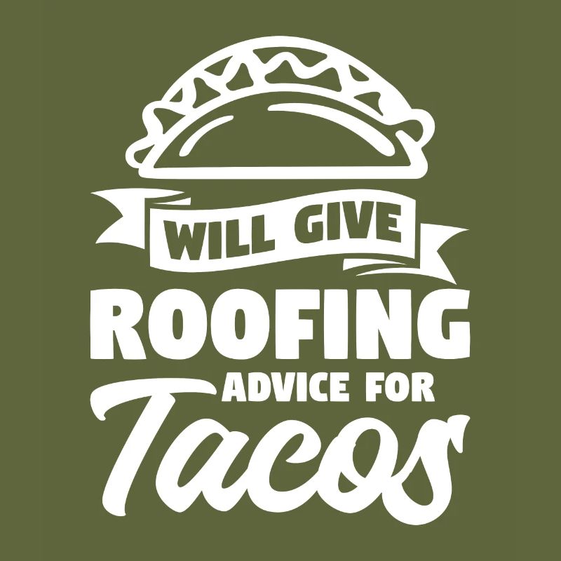 Will Give Roofing Advice For Tacos Roofer Taco