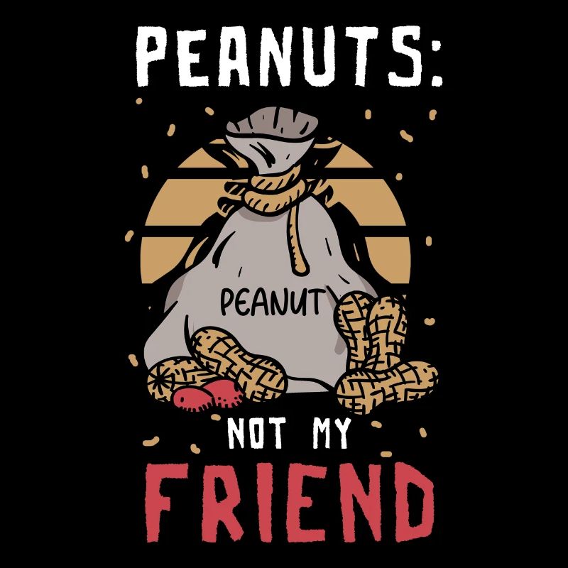 Peanuts Not My Friend Peanut Allergy Sufferer