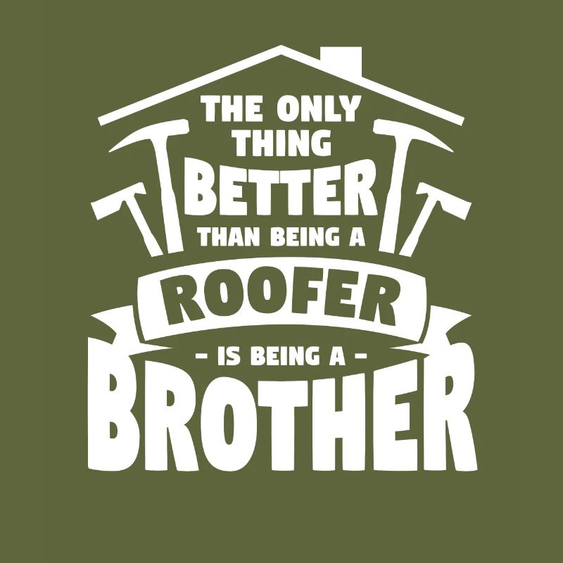 Ich bin nicht nur ein Bruder, ich bin ein Dachdecker Dachdecker