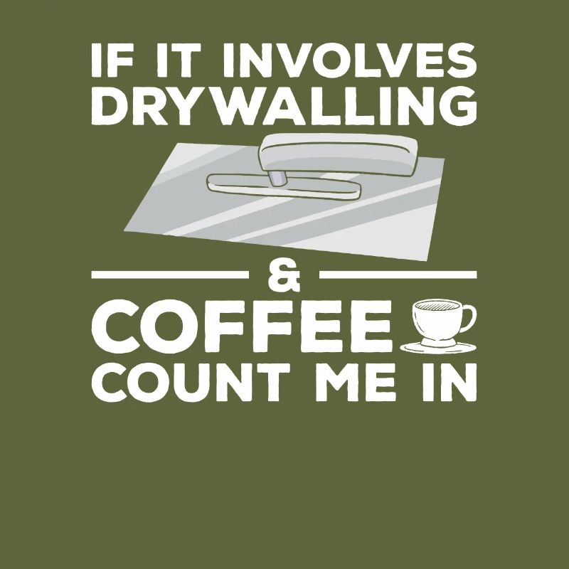 If It Involves Drywalling & Coffee Count Me In