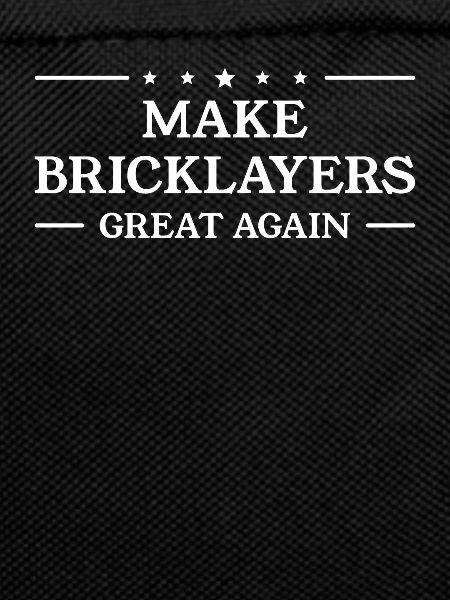 Make Bricklayers Great Again Bricklaying