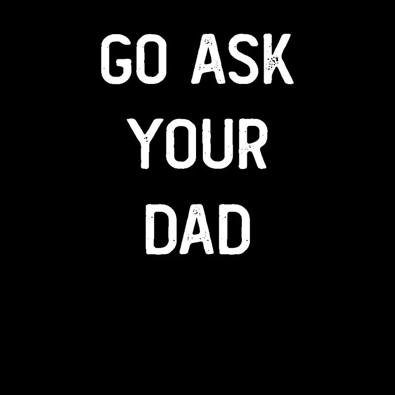 Go Ask Your Dad