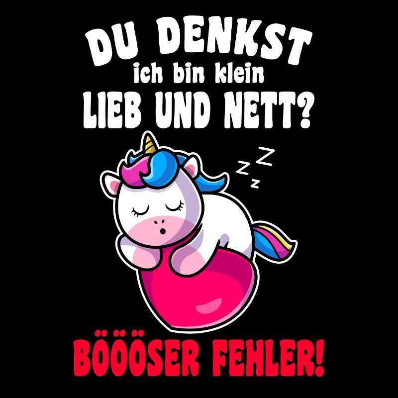 Du Denkst Ich Bin Klein Lieb Und Nett Einhorn