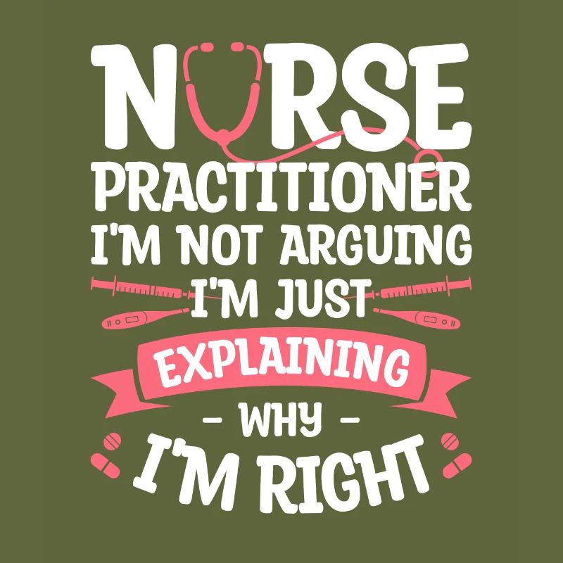 Nurse Practitioner I'm Not Arguing I'm Just