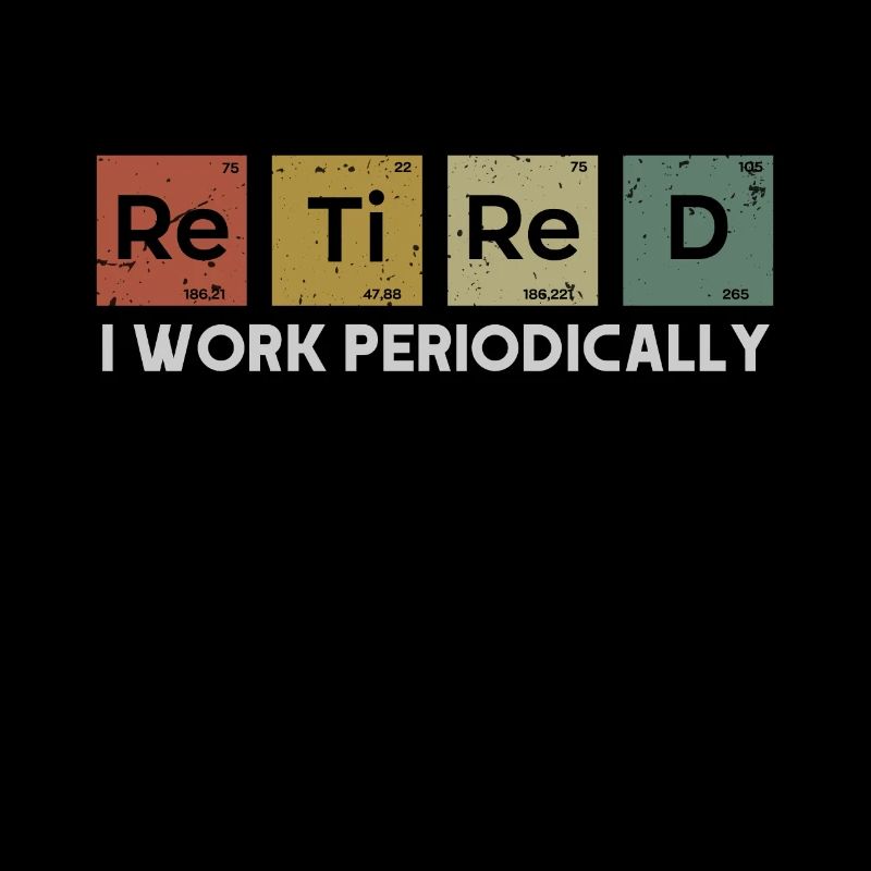 Retired I Work Periodically Chemistry