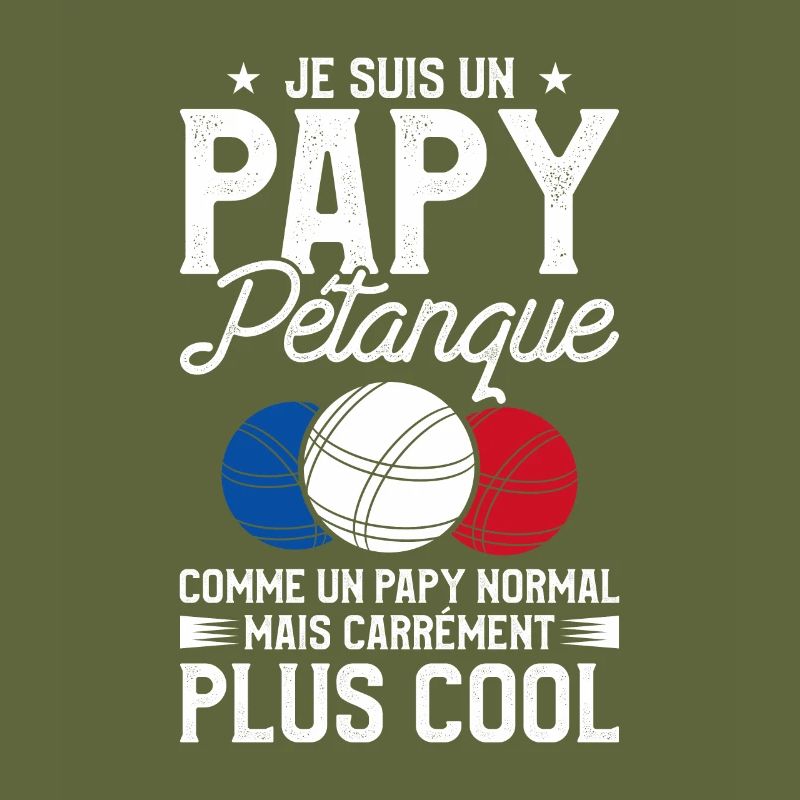 Je Suis Un Papy Pétanque Comme Un Papy Normal Mais