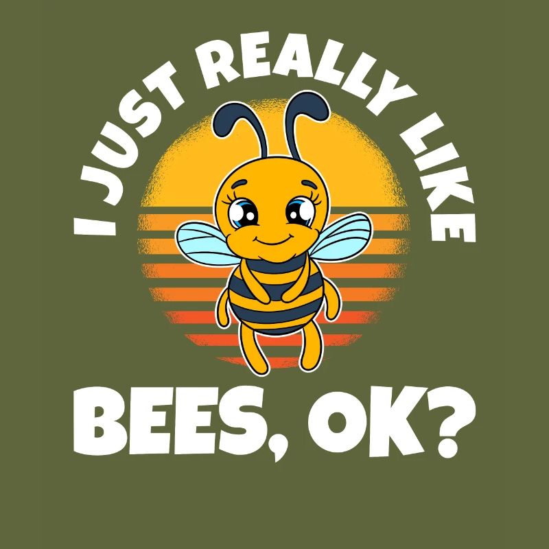 I Just Really Like Bees Ok