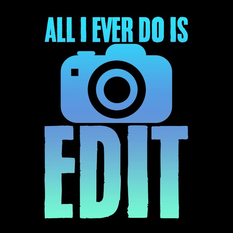 All I Ever Do Is Edit 2