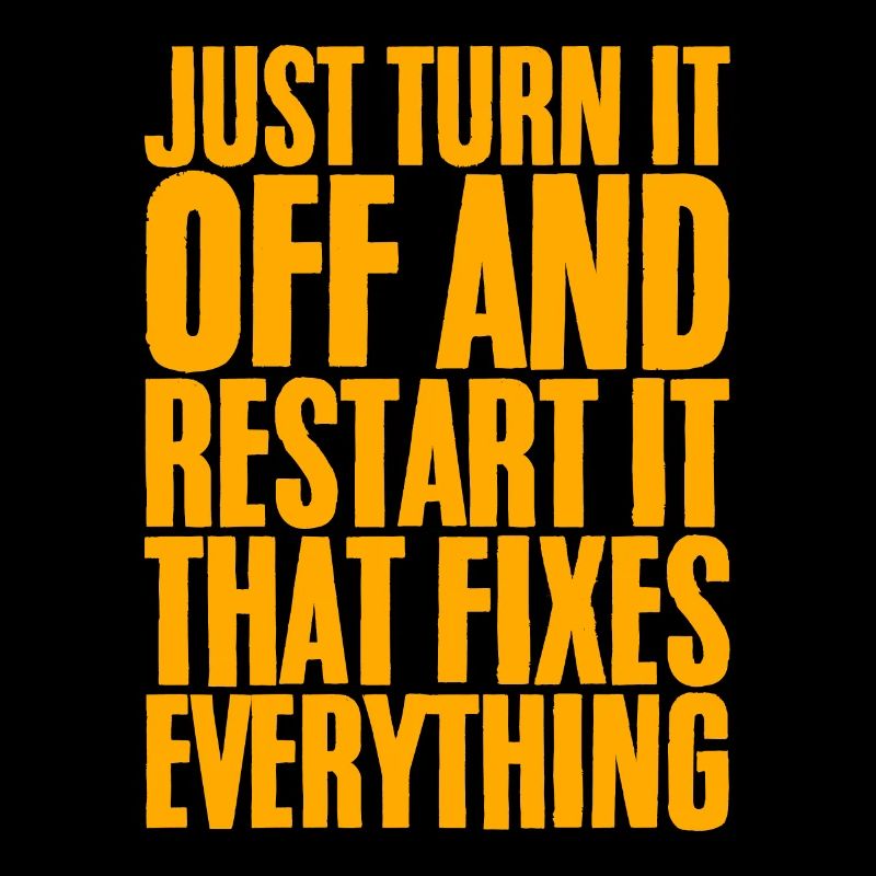 Just Turn It Off And Restart It
