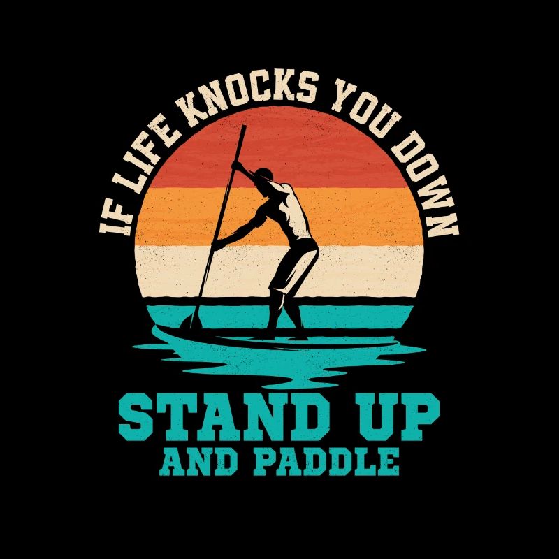 If Life Knocks You Down Stand Up And Paddle Board