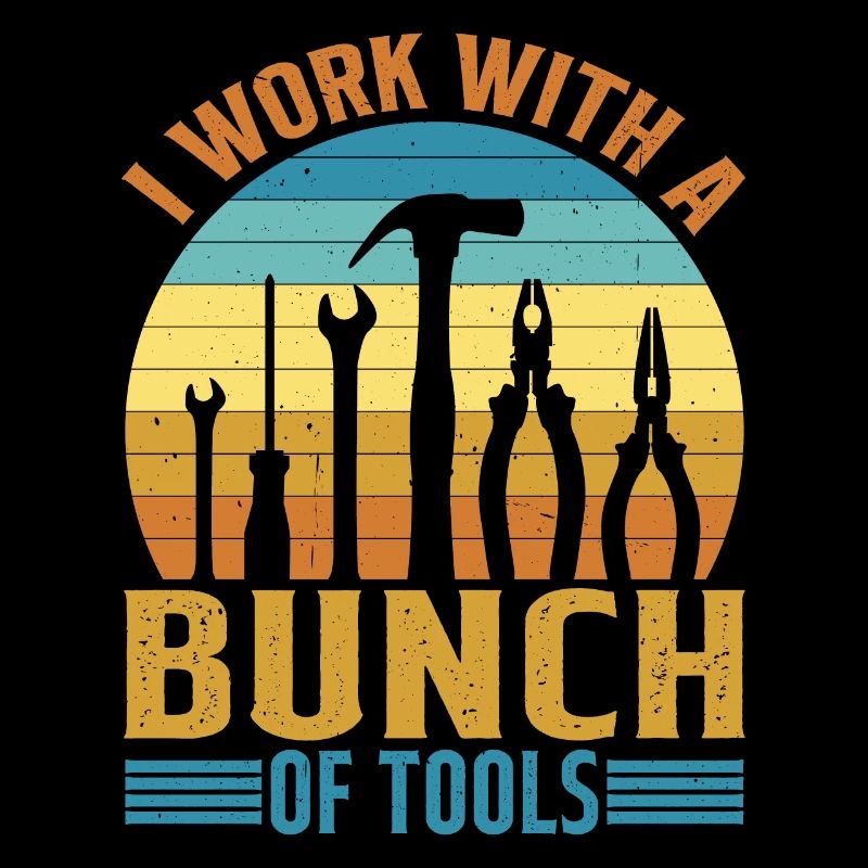 I Work With A Bunch Of Tools 20