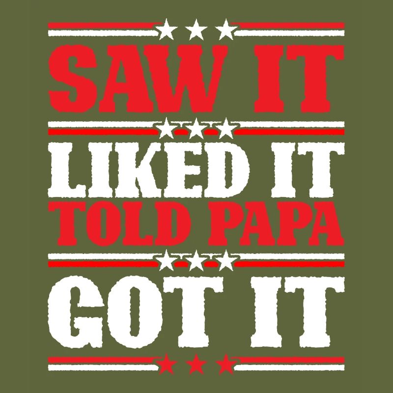 Saw It Liked It Told Papa Got It 9