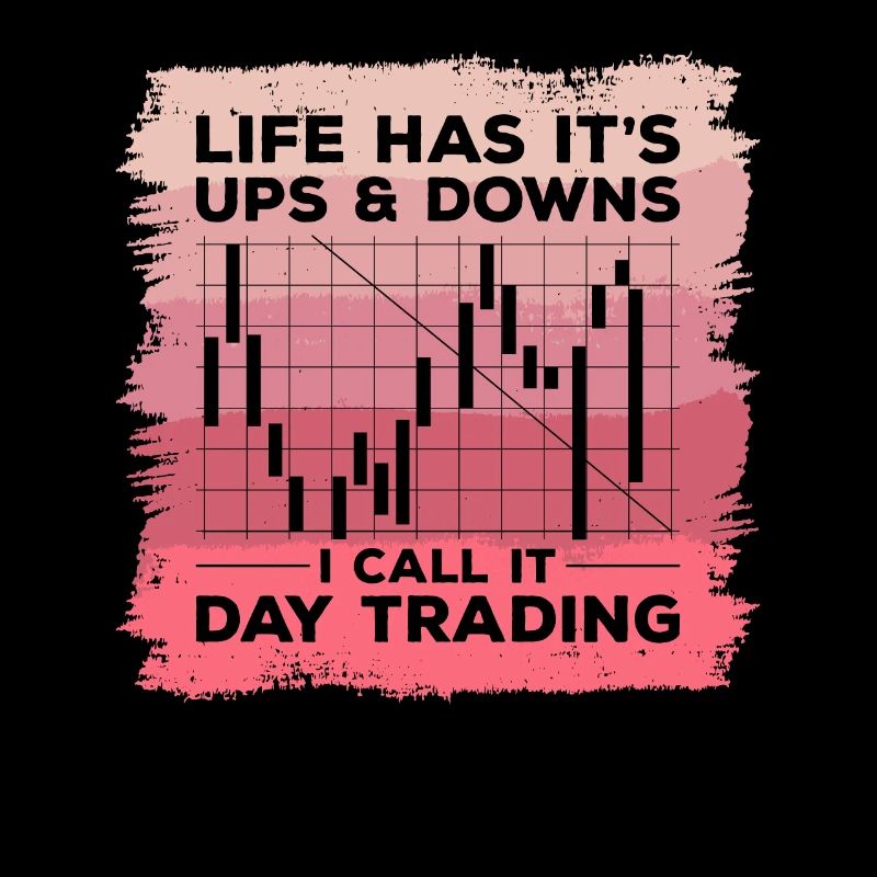 Life Has It's Ups & Downs I Call It Day Trading