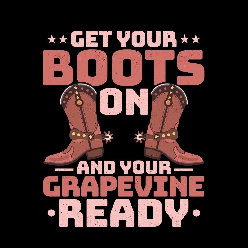 Get Your Boots On And Your Grapevine Ready Line Da