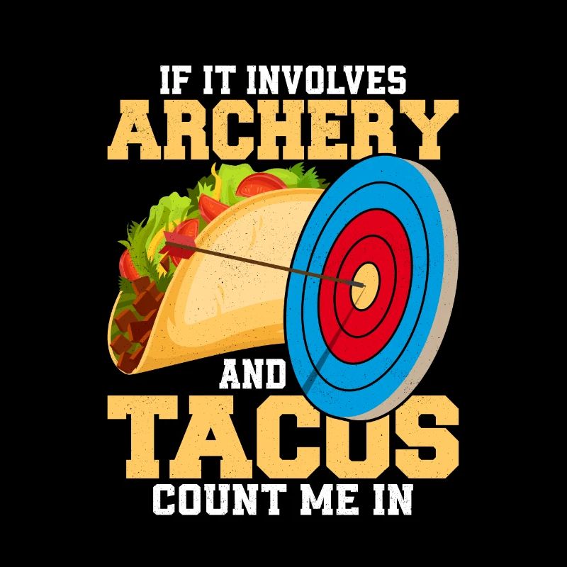 If It Involves Archery & Tacos Count Me In Bow Tar