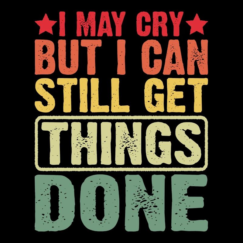 I May Cry But I Can Still Get Things Done 3