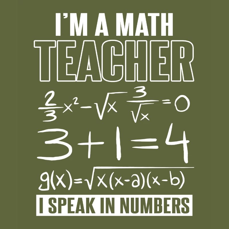 I'm A Math Teacher I Speak In Numbers