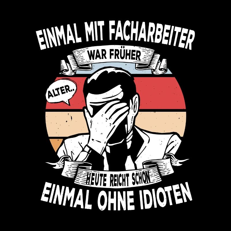 Einmal mit Facharbeiter, einmal ohne Idioten