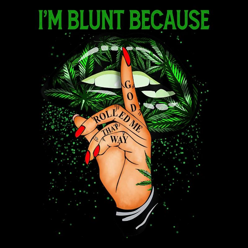 ImBluntBecauseGodRolledMeThatWay