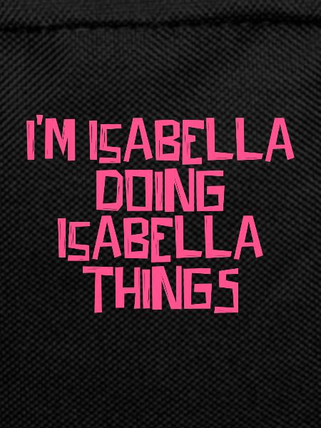 I'm Isabella doing Isabella things