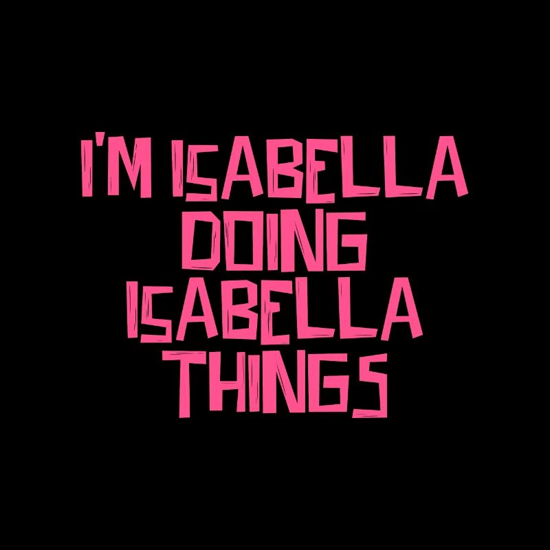 I'm Isabella doing Isabella things