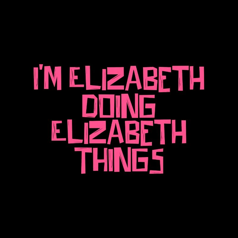 I'm Elizabeth doing Elizabeth things