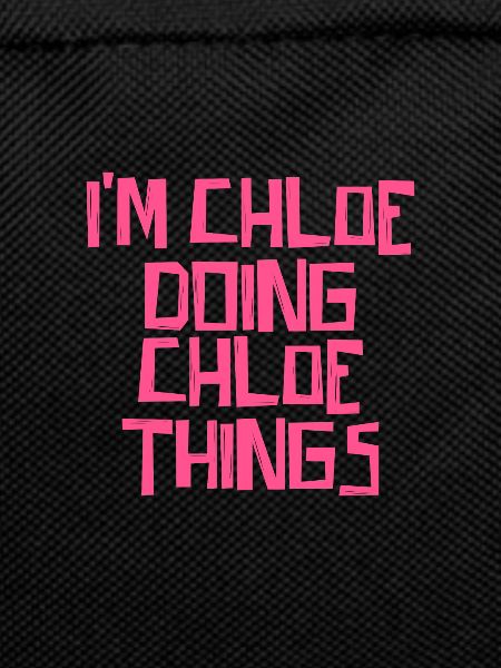 I'm Chloe doing Chloe things