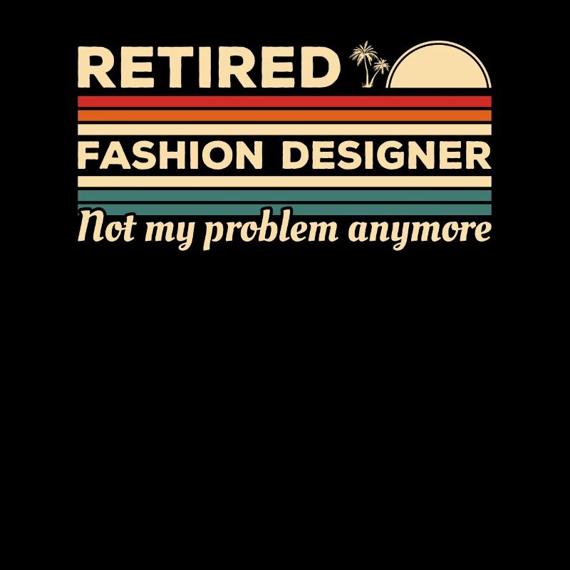 Retired Fashion Designer Not My Problem Anymore