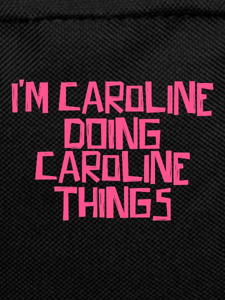 I'm Caroline doing Caroline things