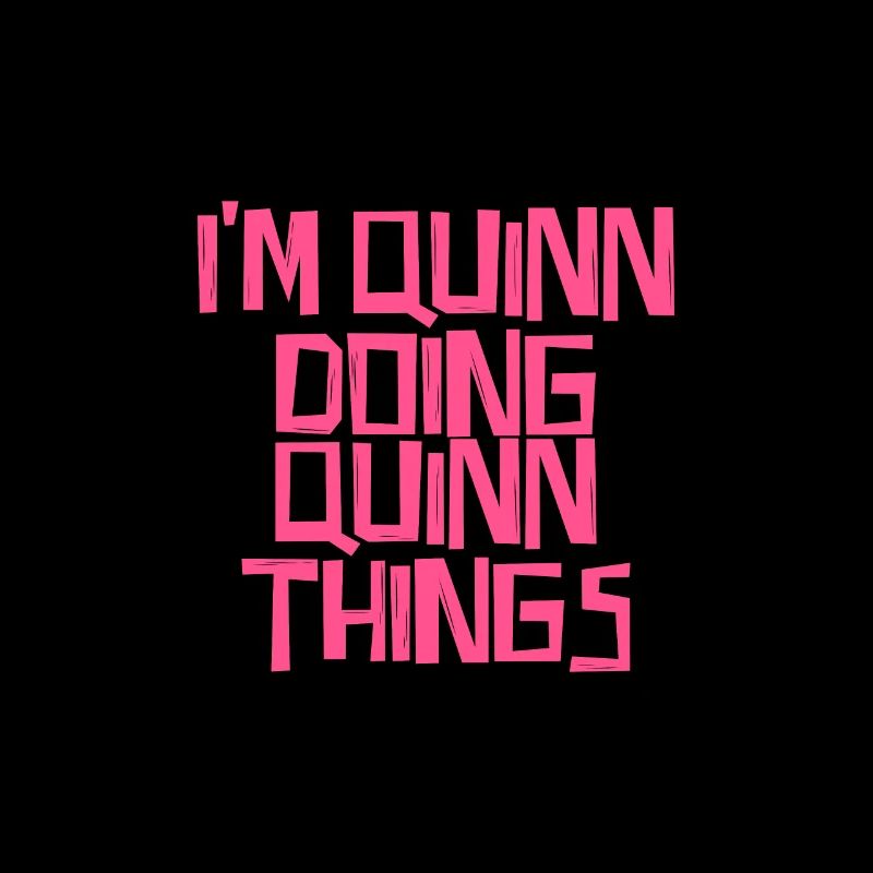 I'm Quinn doing Quinn things