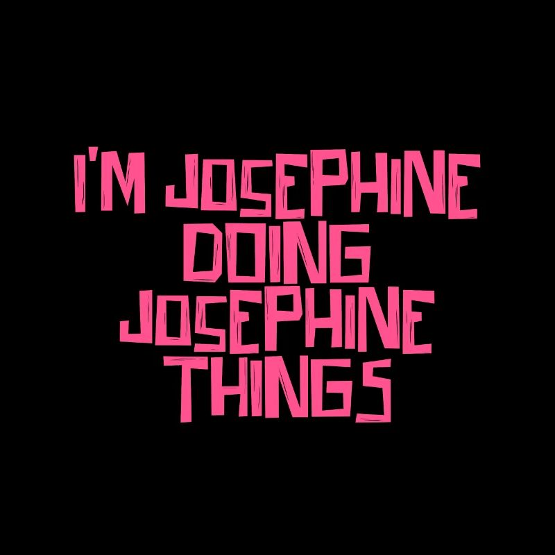 I'm Josephine doing Josephine things