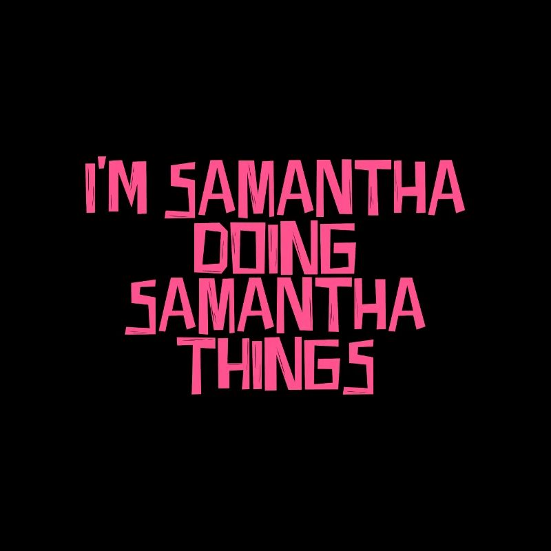 I'm Samantha doing Samantha things